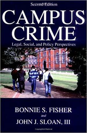 Campus Crime: Legal, Social, And Policy Perspectives by Bonnie S. Fisher