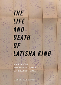 The Life and Death of Latisha King: A Critical Phenomenology of Transphobia by Gayle Salamon