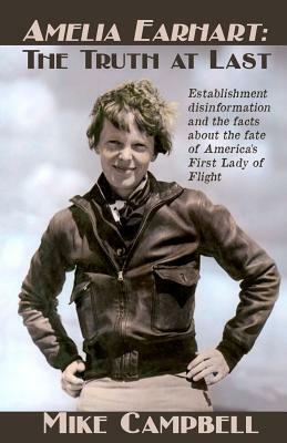 Amelia Earhart: The Truth at Last by Mike Campbell