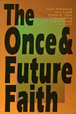 Once & Future Faith by Robert W. Funk, John Shelby Spong, Karen Armstrong