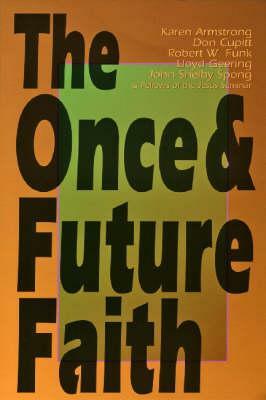 Once & Future Faith by John Shelby Spong, Karen Armstrong, Robert W. Funk