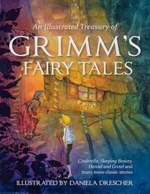 An Illustrated Treasury of Grimm's Fairy Tales by Daniela Drescher, Jacob Grimm, Wilhelm Grimm