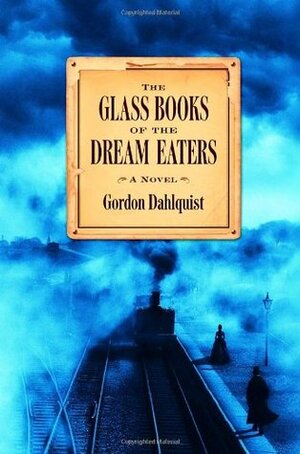 Glass Books Of The Dream Eaters by Gordon Dahlquist