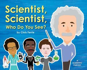 Scientist, Scientist, Who Do You See? by Chris Ferrie