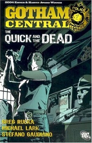 Gotham Central, Vol. 4: The Quick and the Dead by Stefano Gaudiano, Michael Lark, Greg Rucka