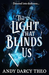 The Light That Blinds Us by Andy Darcy Theo