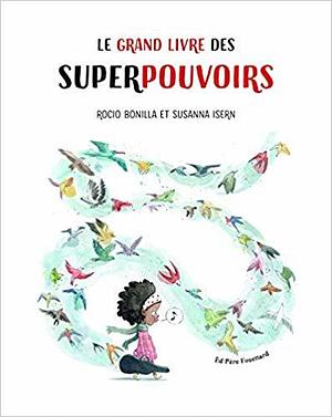 Le grand livre des superpouvoirs by Rocío Bonilla, Susanna Isern