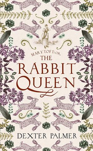 Mary Toft: Or, the Rabbit Queen by Dexter Palmer