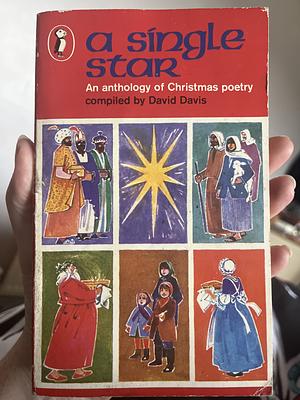 A Single Star: An Anthology Of Christmas Poetry by David Davis