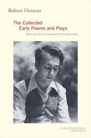 The Collected Early Poems and Plays by Robert Duncan, Peter Quartermain