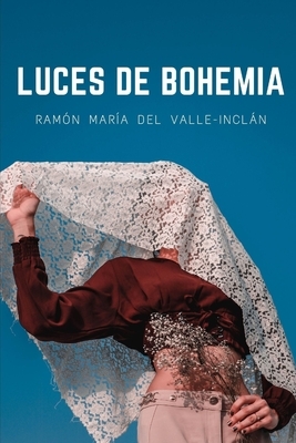 Luces de Bohemia: La Nueva Edición para Amazon Clásicos by Ramón María del Valle-Inclán