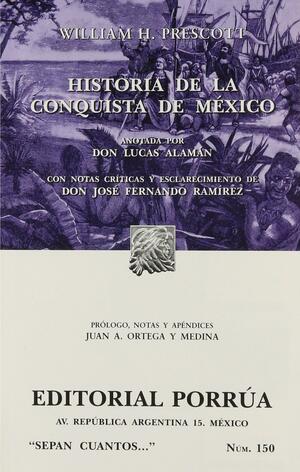 Historia de la conquista de México: con un bosquejo preliminar de la civilización de los antiguos Mexicanos y la vida del conquistador Hernando Cortés by William Hickling Prescott