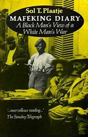 Mafeking Diary : A Black Man's View of a White Man's War by Sol T. Plaatje