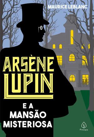 Arsène Lupin e a Mansão Misteriosa by Maurice Leblanc
