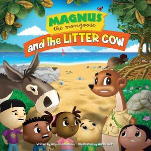 Magnus The Mongoose and the Litter Cow by Alison Latchman