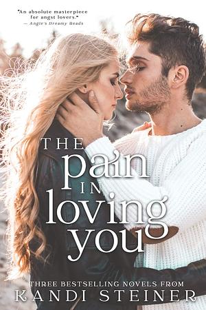 The Pain in Loving You by Kandi Steiner