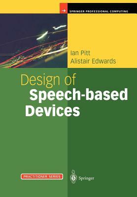 Design of Speech-Based Devices: A Practical Guide by Alistair Edwards, Ian Pitt