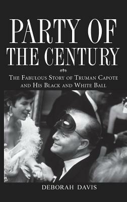 Party of the Century: The Fabulous Story of Truman Capote and His Black and White Ball by Deborah Davis