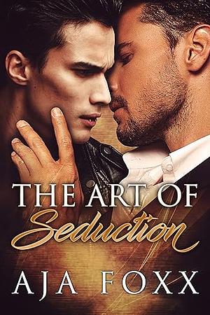 The Art of Seduction by Aja Foxx