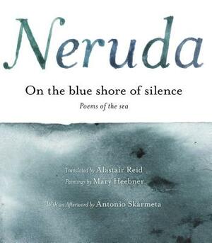 On the Blue Shore of Silence: Poemas Frente Al Mar (Bilingual) by Pablo Neruda