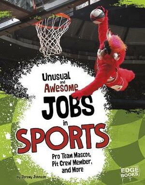 Unusual and Awesome Jobs in Sports: Pro Team Mascot, Pit Crew Member, and More by Jeremy Johnson