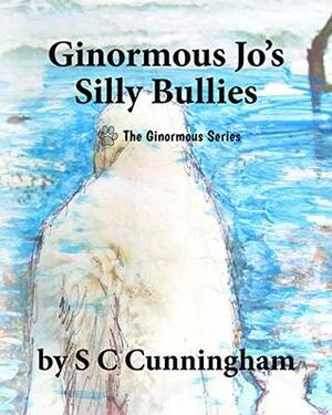 Ginormous Jo's SIlly Bullies by S C Cunningham