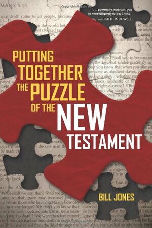 Putting Together the Puzzle of the New Testament by Bill Jones
