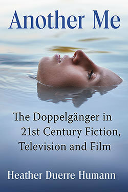 Another Me: The Doppelgänger in 21st Century Fiction, Television, and Film by Heather Duerre Humann