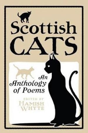 The Scottish Cat: An Anthology of Poems by Hamish Whyte, James Hutcheson