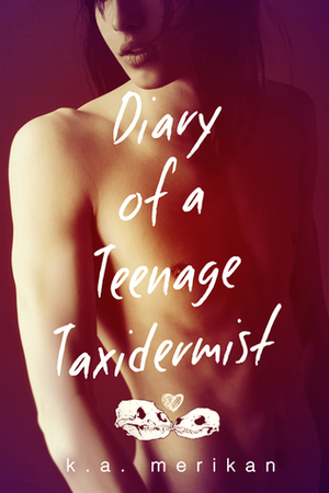 Diary of a Teenage Taxidermist by K.A. Merikan