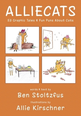 Alliecats: 53 Graphic Tales & Fun Puns About Cats by Ben Stoltzfus