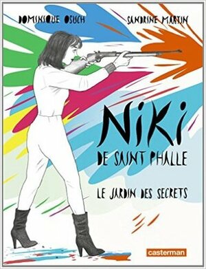 Niki de Saint Phalle : Le jardin des secrets by Sandrine Martin, Dominique Osuch