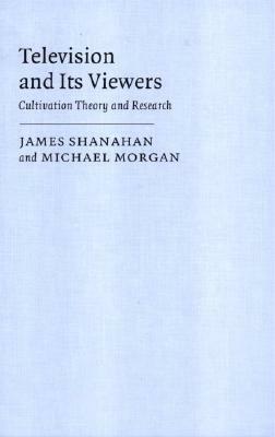 Television and Its Viewers by Michael Morgan, James Shanahan