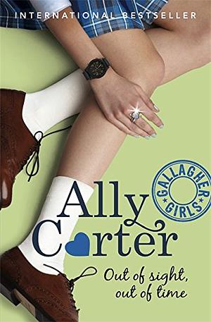 Out of Sight, Out of Time by Ally Carter