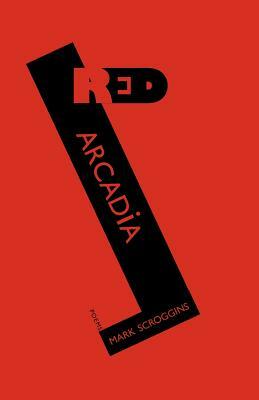 Red Arcadia by Mark Scroggins
