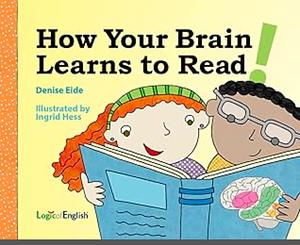 How Your Brain Learns to Read by Denise Eide