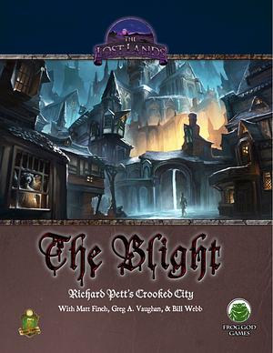 The Blight. Richard Pett's Crooked City by Richard Pett, Greg A. Vaughan, Matt Finch, Bill Webb