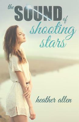 The Sound of Shooting Stars by Heather Allen