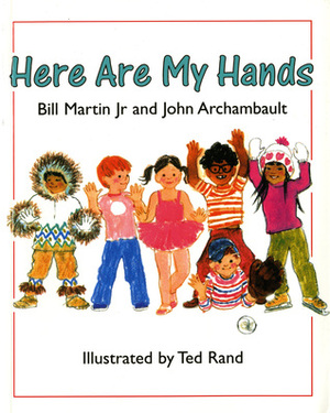 Here Are My Hands by Bill Martin Jr., Ted Rand, John Archambault