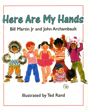 Here Are My Hands by Ted Rand, Bill Martin Jr., John Archambault