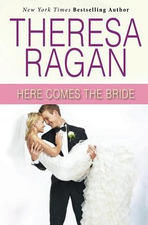 Here Comes the Bride by Theresa Ragan