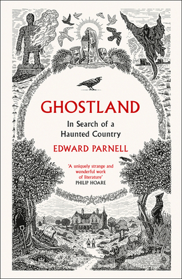 Ghostland: In Search of a Haunted Country by Edward Parnell