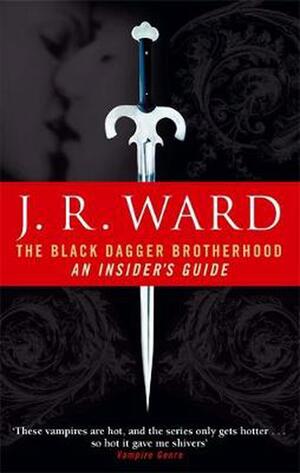 The Black Dagger Brotherhood: An Insider's Guide by J.R. Ward