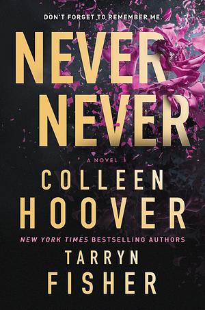 Never Never: A Twisty, Angsty Romance by Tarryn Fisher, Colleen Hoover