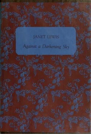 Against a Darkening Sky by Janet Lewis