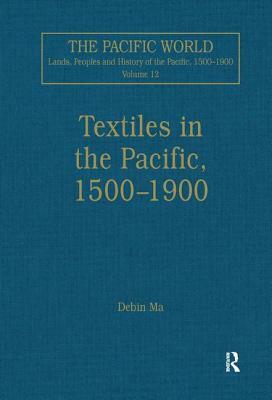 Textiles in the Pacific, 1500-1900 by Debin Ma