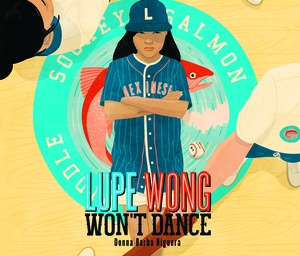 Lupe Wong Won't Dance by Donna Barba Higuera