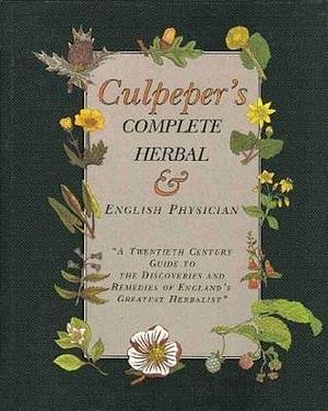 Culpepers Complete Herbal and English Phys by Nicholas Culpeper, Nicholas Culpeper