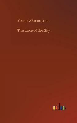 The Lake of the Sky by George Wharton James