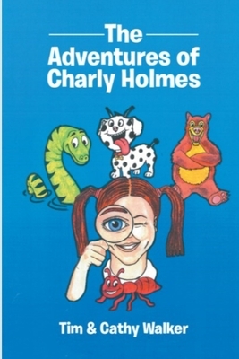 The Adventures of Charly Holmes by Cathy Walker, Tim Walker